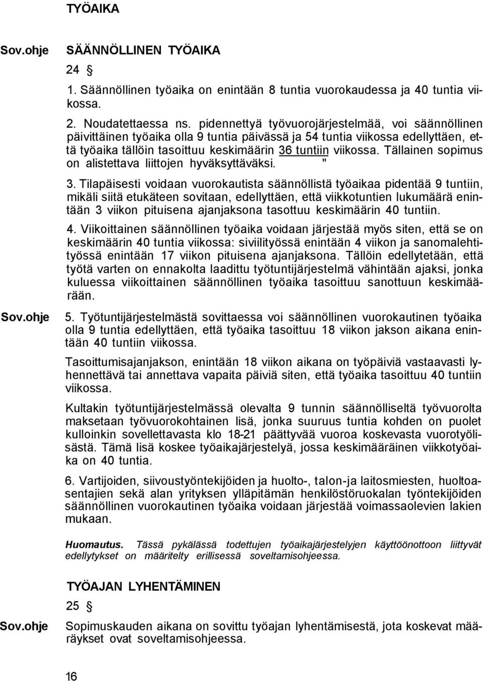 Tällainen sopimus on alistettava liittojen hyväksyttäväksi. " 3.