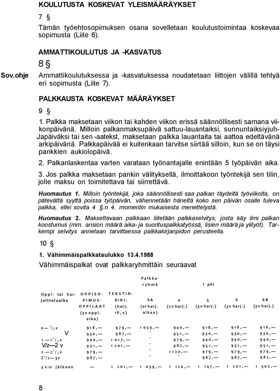 Palkka maksetaan viikon tai kahden viikon erissä säännöllisesti samana viikonpäivänä.