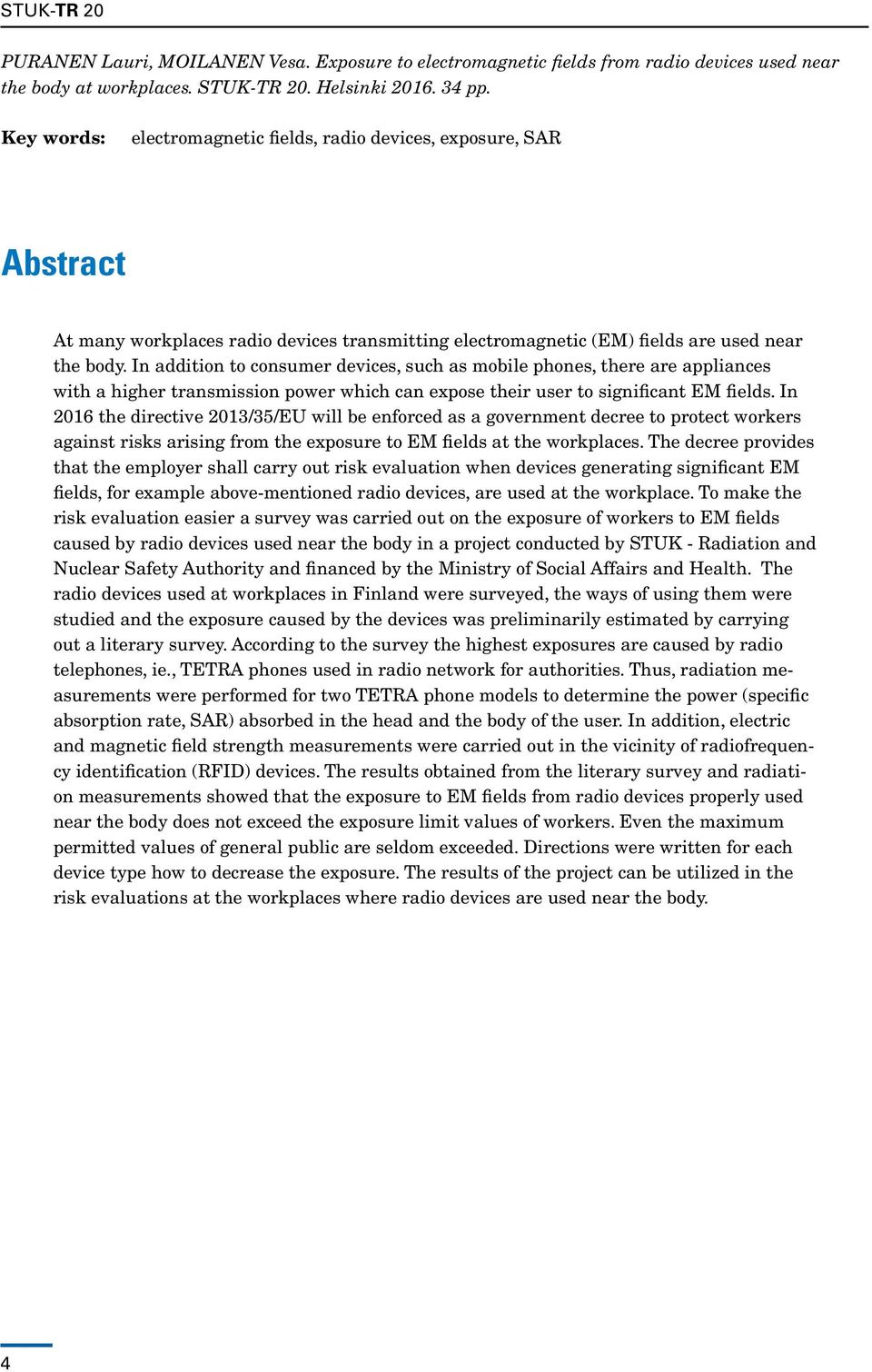 In addition to consumer devices, such as mobile phones, there are appliances with a higher transmission power which can expose their user to significant EM fields.