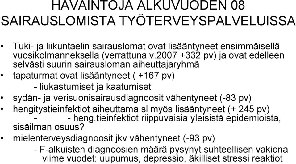 verisuonisairausdiagnoosit vähentyneet ( 83 pv) hengitystieinfektiot aiheuttama sl myös lisääntyneet (+ 245 pv) heng.