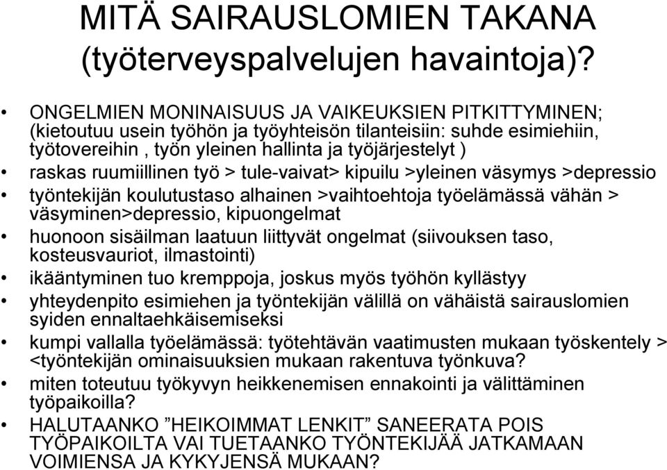 työ > tule vaivat> kipuilu >yleinen väsymys >depressio työntekijän koulutustaso alhainen >vaihtoehtoja työelämässä vähän > väsyminen>depressio, kipuongelmat huonoon sisäilman laatuun liittyvät