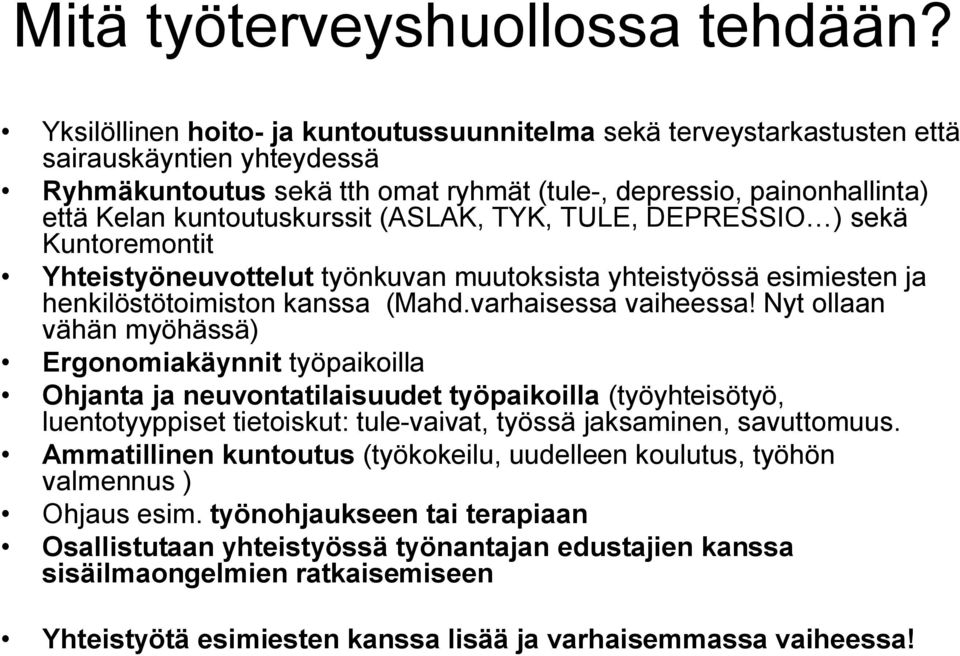 (ASLAK, TYK, TULE, DEPRESSIO ) sekä Kuntoremontit Yhteistyöneuvottelut työnkuvan muutoksista yhteistyössä esimiesten ja henkilöstötoimiston kanssa (Mahd.varhaisessa vaiheessa!