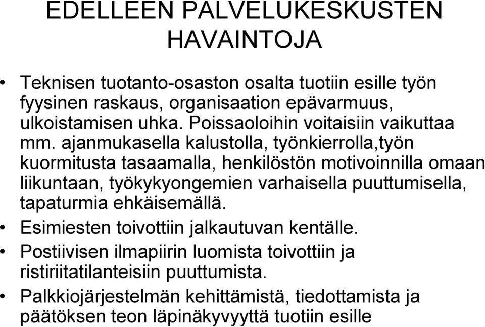 ajanmukasella kalustolla, työnkierrolla,työn kuormitusta tasaamalla, henkilöstön motivoinnilla omaan liikuntaan, työkykyongemien varhaisella