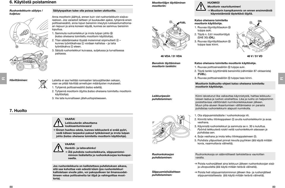 Sammuta ruohonleikkuri ja irrota tulpan johto k (katso oheisena toimitettu moottorin käyttöohje). 2.