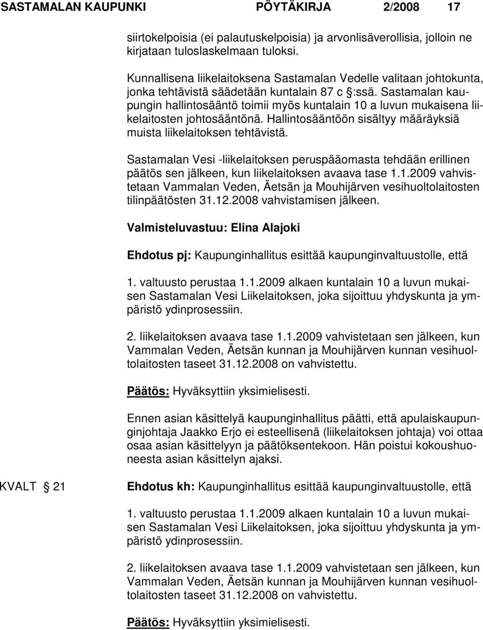 Sastamalan kaupungin hallintosääntö toimii myös kuntalain 10 a luvun mukaisena liikelaitosten johtosääntönä. Hallintosääntöön si säl tyy mää räyk siä muis ta lii ke lai tok sen tehtä vistä.