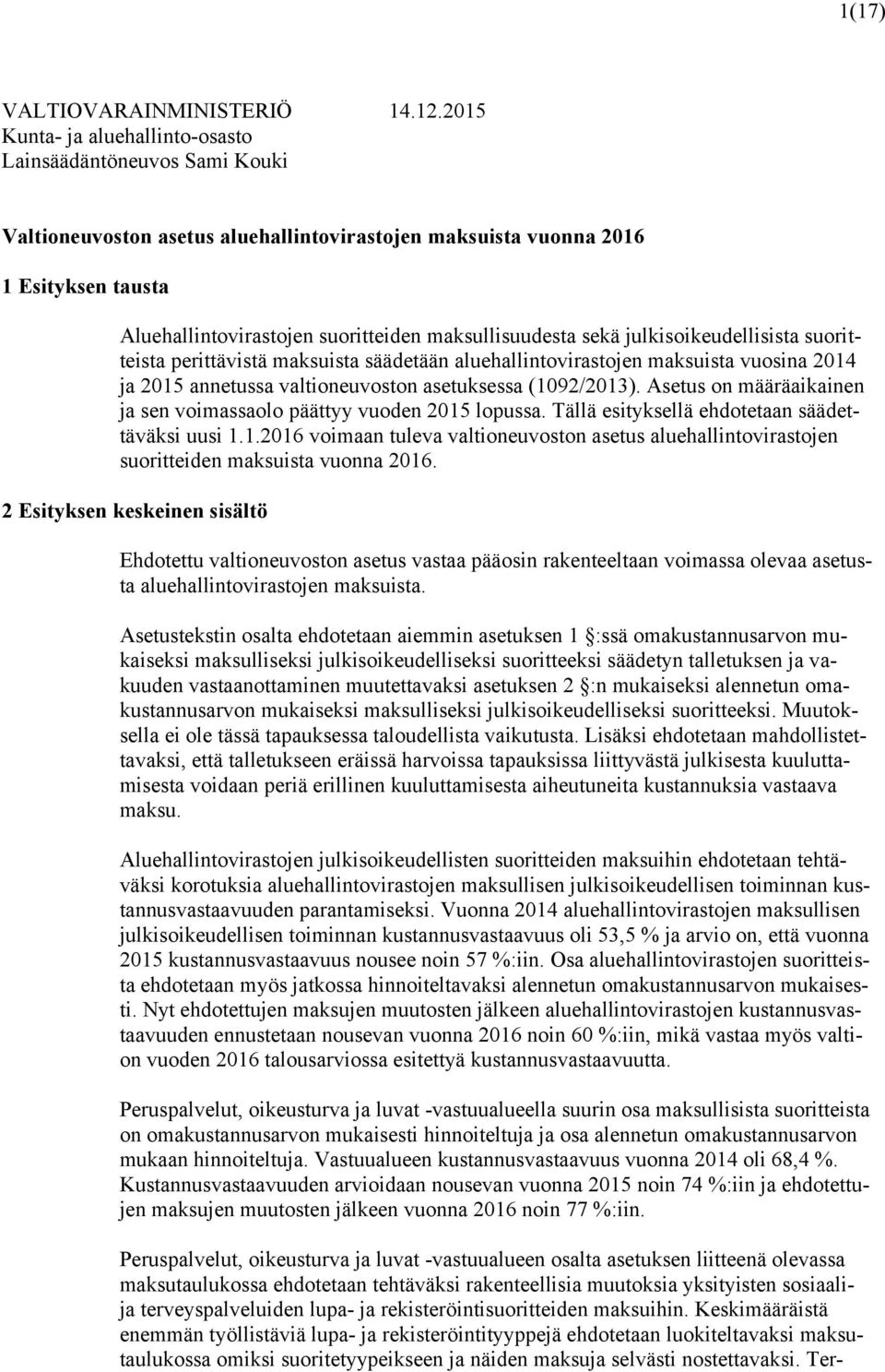 maksullisuudesta sekä julkisoikeudellisista suoritteista perittävistä maksuista säädetään aluehallintovirastojen maksuista vuosina 2014 ja 2015 annetussa valtioneuvoston asetuksessa (1092/2013).