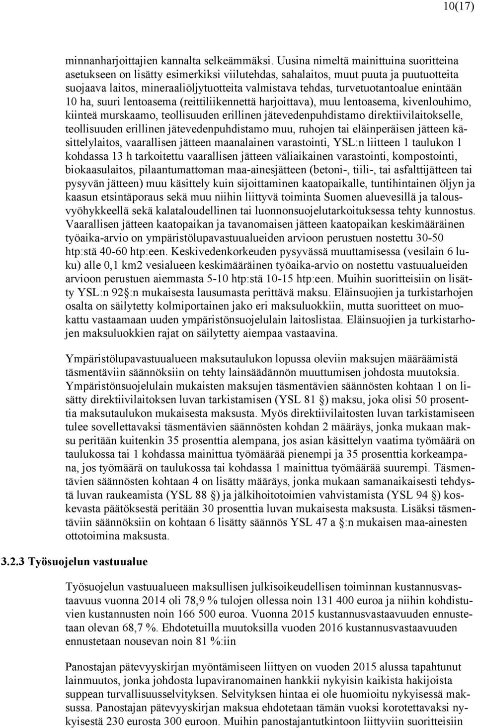 turvetuotantoalue enintään 10 ha, suuri lentoasema (reittiliikennettä harjoittava), muu lentoasema, kivenlouhimo, kiinteä murskaamo, teollisuuden erillinen jätevedenpuhdistamo direktiivilaitokselle,