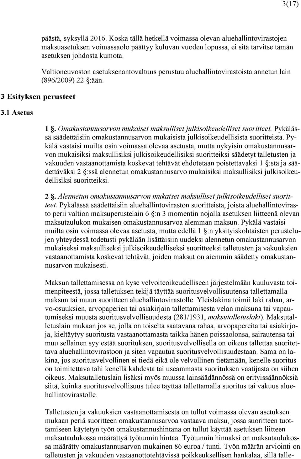 Valtioneuvoston asetuksenantovaltuus perustuu aluehallintovirastoista annetun lain (896/2009) 22 :ään. 1. Omakustannusarvon mukaiset maksulliset julkisoikeudelliset suoritteet.