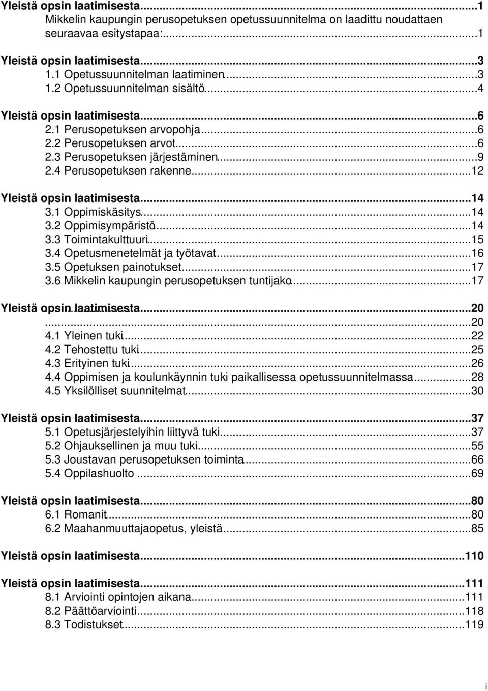 ..12 Yleistä opsin laatimisesta...14 3.1 Oppimiskäsitys...14 3.2 Oppimisympäristö...14 3.3 Toimintakulttuuri...15 3.4 Opetusmenetelmät ja työtavat...16 3.5 Opetuksen painotukset...17 3.