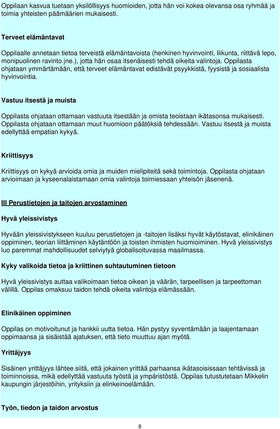 Oppilasta ohjataan ymmärtämään, että terveet elämäntavat edistävät psyykkistä, fyysistä ja sosiaalista hyvinvointia.