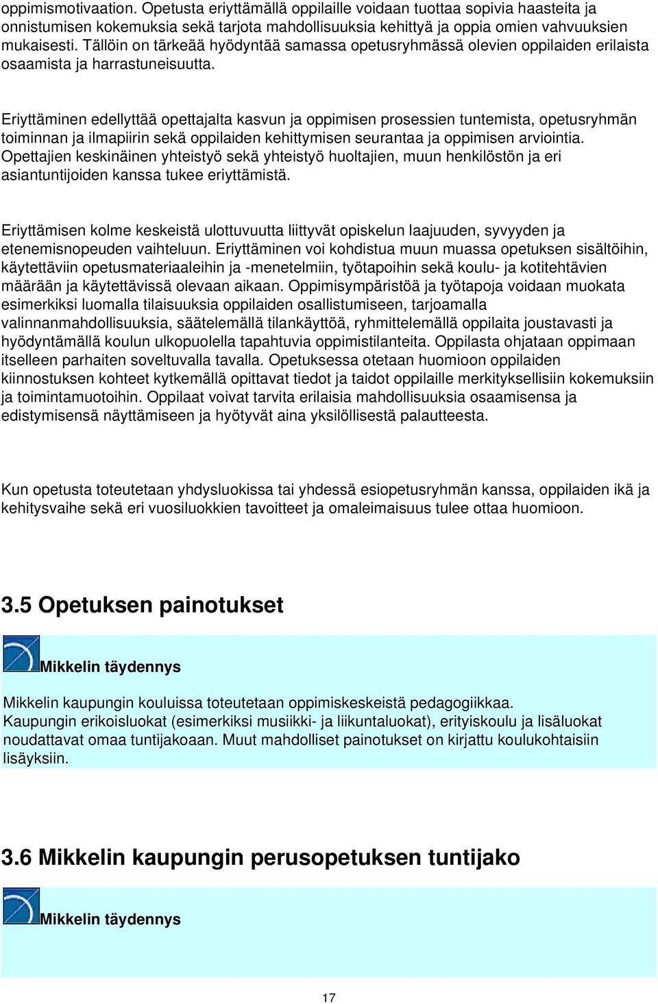 Eriyttäminen edellyttää opettajalta kasvun ja oppimisen prosessien tuntemista, opetusryhmän toiminnan ja ilmapiirin sekä oppilaiden kehittymisen seurantaa ja oppimisen arviointia.