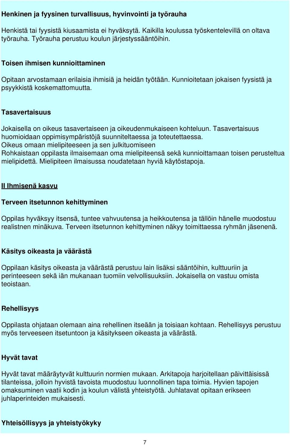 Tasavertaisuus Jokaisella on oikeus tasavertaiseen ja oikeudenmukaiseen kohteluun. Tasavertaisuus huomioidaan oppimisympäristöjä suunniteltaessa ja toteutettaessa.