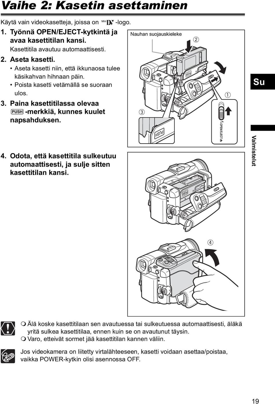 Odota, että kasettitila sulkeutuu automaattisesti, ja sulje sitten kasettitilan kansi.