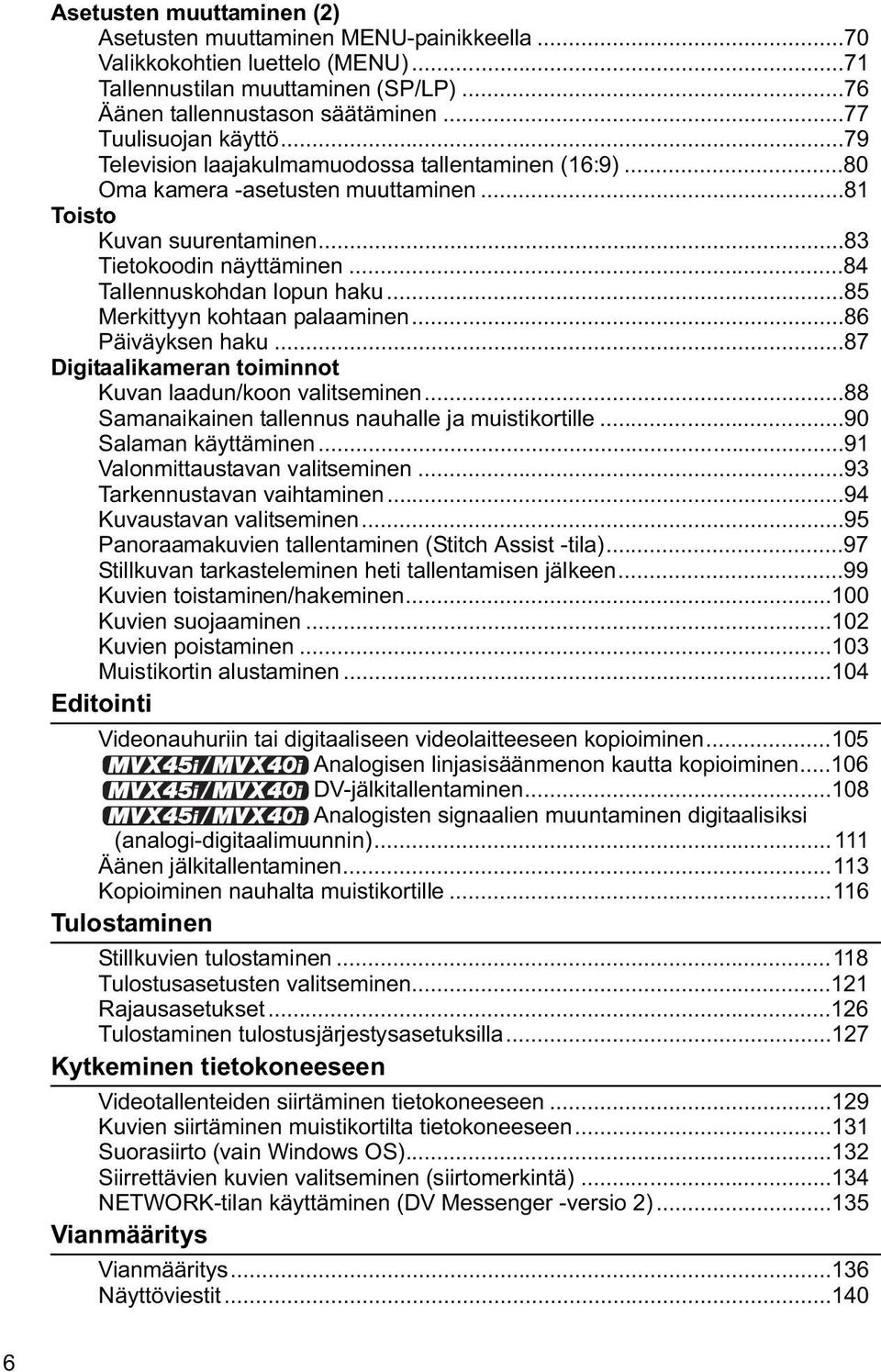 ..84 Tallennuskohdan lopun haku...85 Merkittyyn kohtaan palaaminen...86 Päiväyksen haku...87 Digitaalikameran toiminnot Kuvan laadun/koon valitseminen.