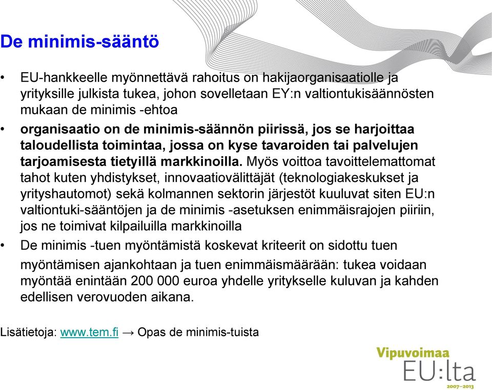 Myös voittoa tavoittelemattomat tahot kuten yhdistykset, innovaatiovälittäjät (teknologiakeskukset ja yrityshautomot) sekä kolmannen sektorin järjestöt kuuluvat siten EU:n valtiontuki-sääntöjen ja de