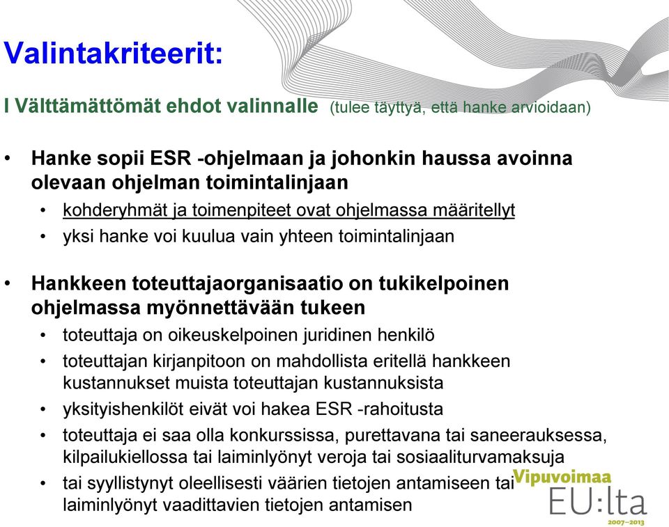 oikeuskelpoinen juridinen henkilö toteuttajan kirjanpitoon on mahdollista eritellä hankkeen kustannukset muista toteuttajan kustannuksista yksityishenkilöt eivät voi hakea ESR -rahoitusta toteuttaja