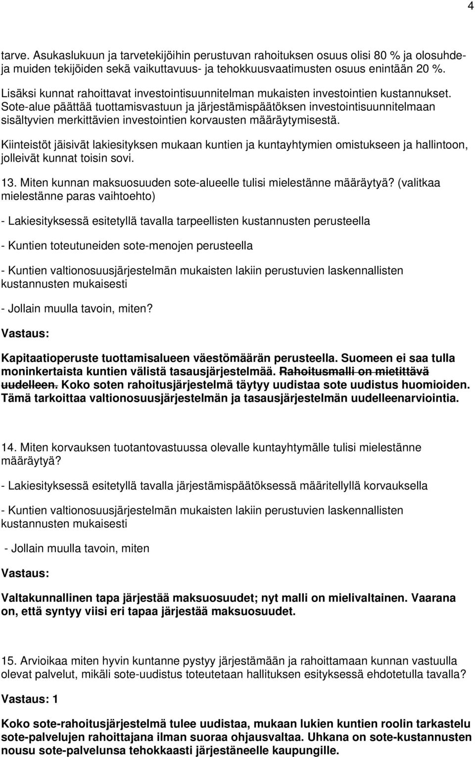 Sote-alue päättää tuottamisvastuun ja järjestämispäätöksen investointisuunnitelmaan sisältyvien merkittävien investointien korvausten määräytymisestä.