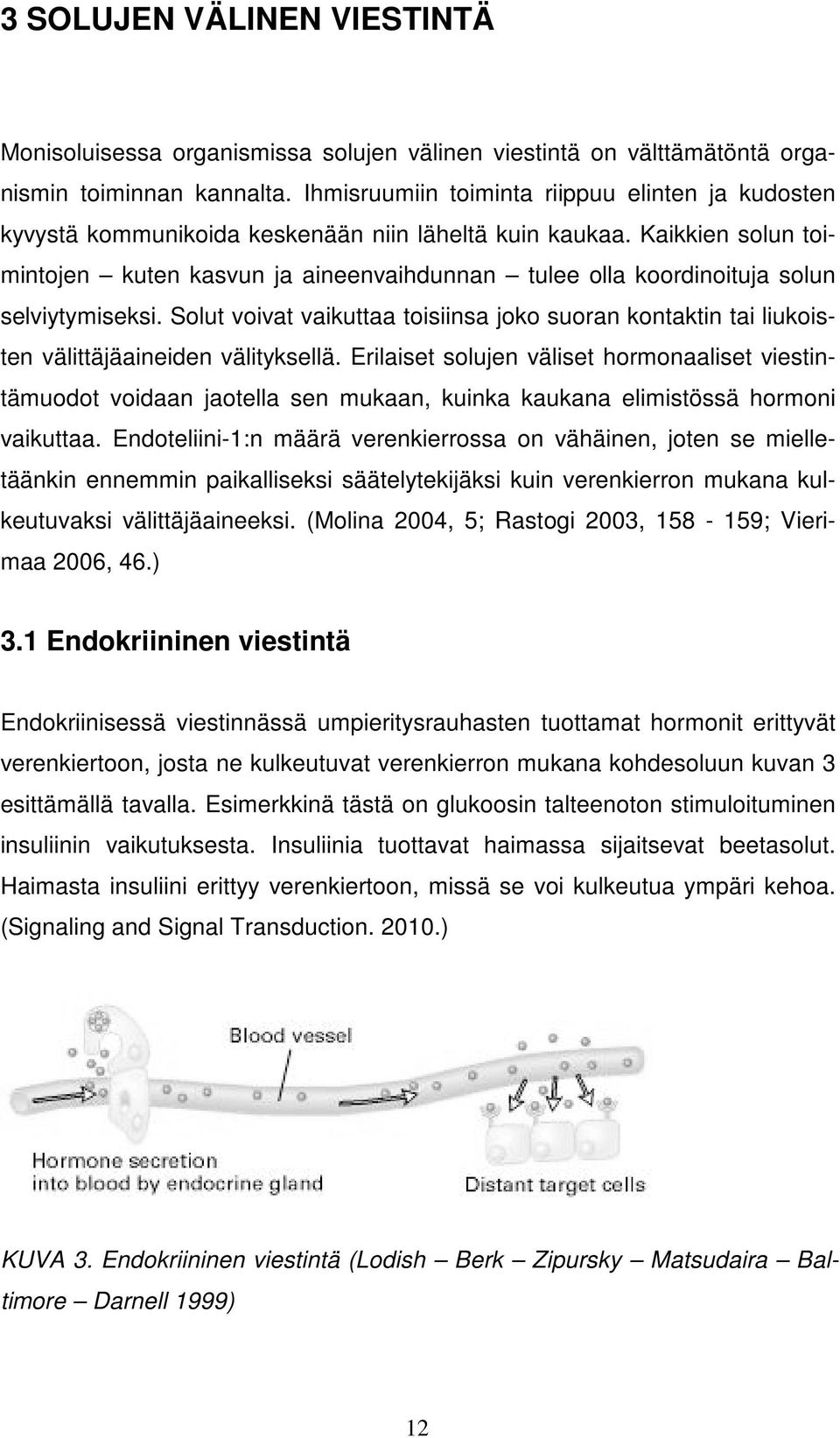 Kaikkien solun toimintojen kuten kasvun ja aineenvaihdunnan tulee olla koordinoituja solun selviytymiseksi.