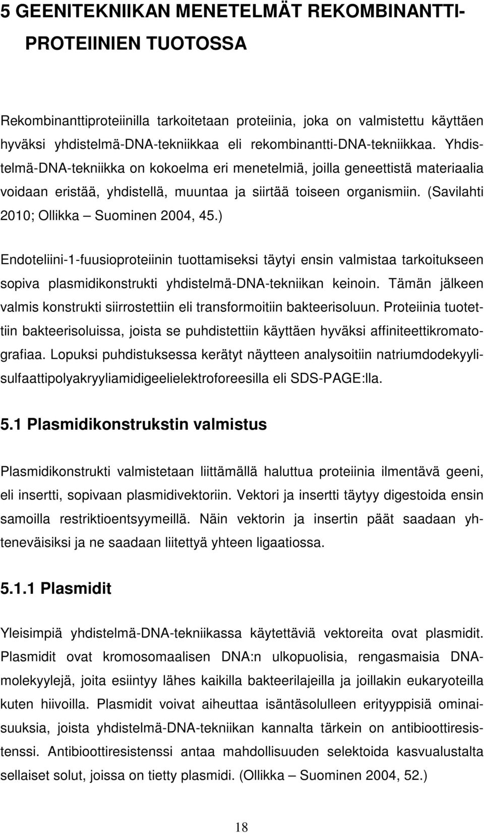 (Savilahti 2010; Ollikka Suominen 2004, 45.) Endoteliini-1-fuusioproteiinin tuottamiseksi täytyi ensin valmistaa tarkoitukseen sopiva plasmidikonstrukti yhdistelmä-dna-tekniikan keinoin.