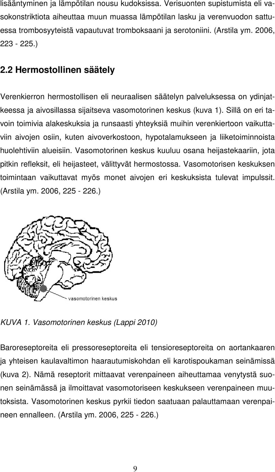 2 Hermostollinen säätely Verenkierron hermostollisen eli neuraalisen säätelyn palveluksessa on ydinjatkeessa ja aivosillassa sijaitseva vasomotorinen keskus (kuva 1).