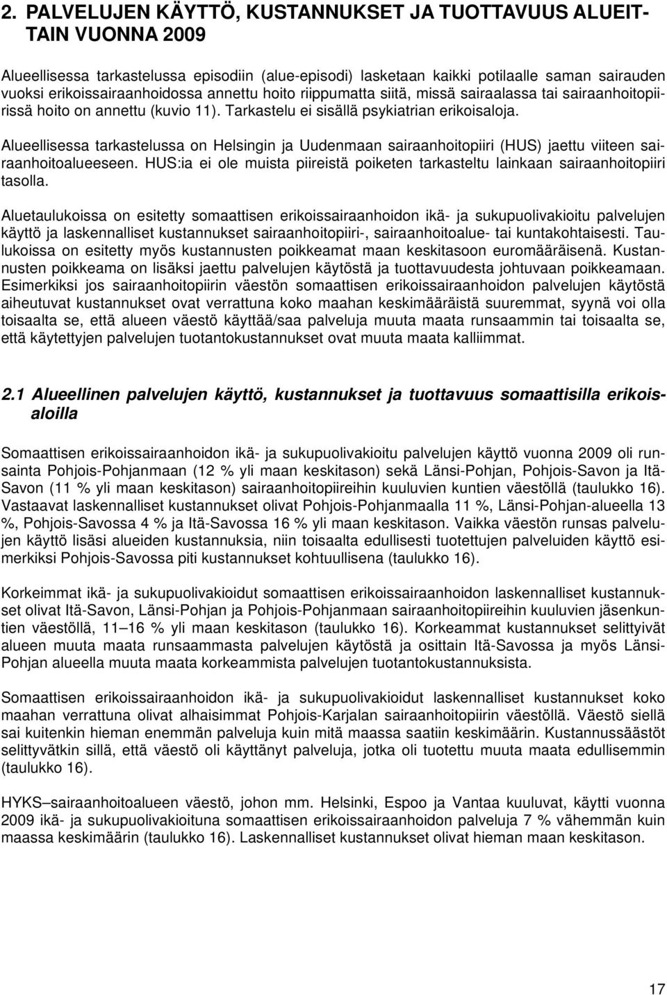 Alueellisessa tarkastelussa on Helsingin ja Uudenmaan sairaanhoitopiiri (HUS) jaettu viiteen sairaanhoitoalueeseen.