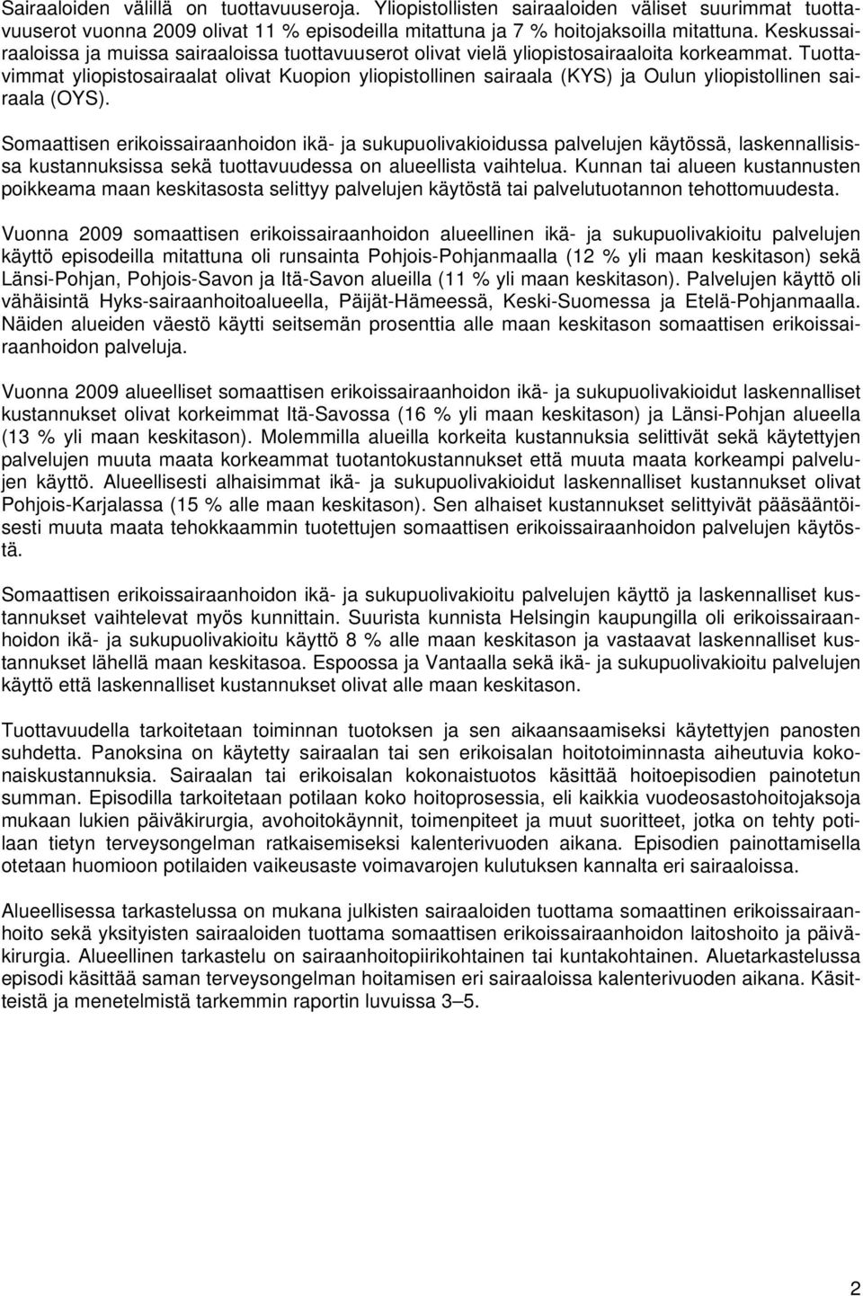 Tuottavimmat yliopistosairaalat olivat Kuopion yliopistollinen sairaala (KYS) ja Oulun yliopistollinen sairaala (OYS).
