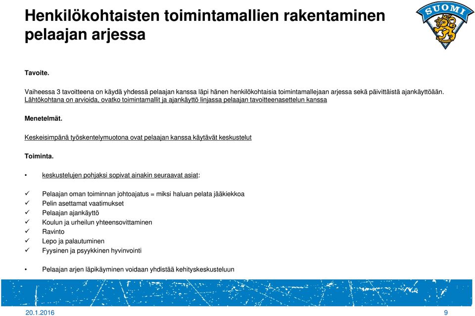 Lähtökohtana on arvioida, ovatko toimintamallit ja ajankäyttö linjassa pelaajan tavoitteenasettelun kanssa Menetelmät.