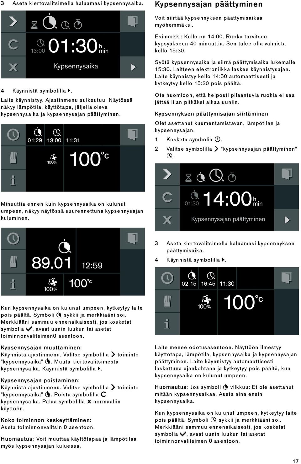 Syötä kypsennysaika ja siirrä päättymisaika lukemalle 15:30. Laitteen elektroniikka laskee käynnistysajan. Laite käynnistyy kello 14:50 automaattisesti ja kytkeytyy kello 15:30 pois päältä.