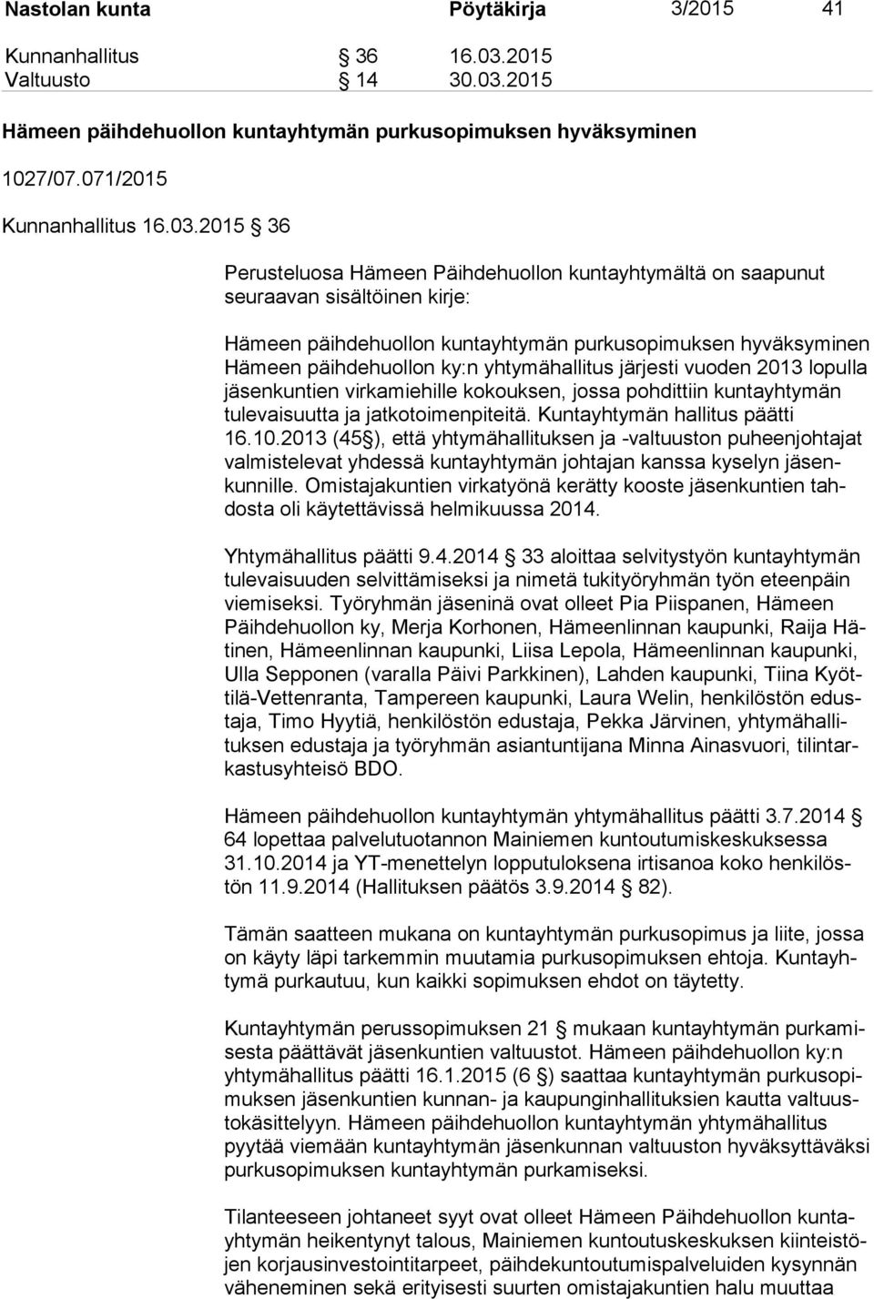 2015 Hämeen päihdehuollon kuntayhtymän purkusopimuksen hyväksyminen 1027/07.071/2015 Kunnanhallitus 16.03.