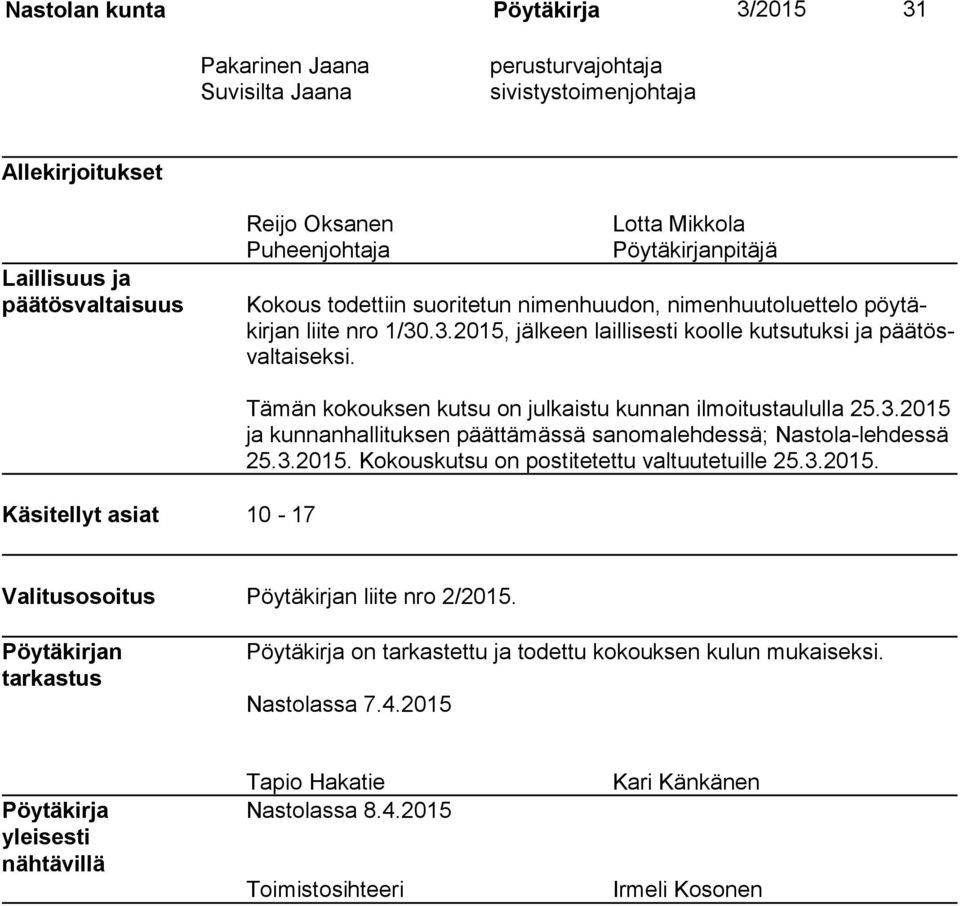 Käsitellyt asiat 10-17 Tämän kokouksen kutsu on julkaistu kunnan ilmoitustaululla 25.3.2015 ja kunnanhallituksen päättämässä sanomalehdessä; Nastola-leh dessä 25.3.2015. Ko kouskutsu on postitetettu valtuu te tuille 25.