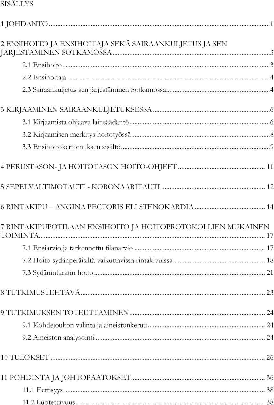 ..9 4 PERUSTASON- JA HOITOTASON HOITO-OHJEET... 11 5 SEPELVALTIMOTAUTI - KORONAARITAUTI... 12 6 RINTAKIPU ANGINA PECTORIS ELI STENOKARDIA.