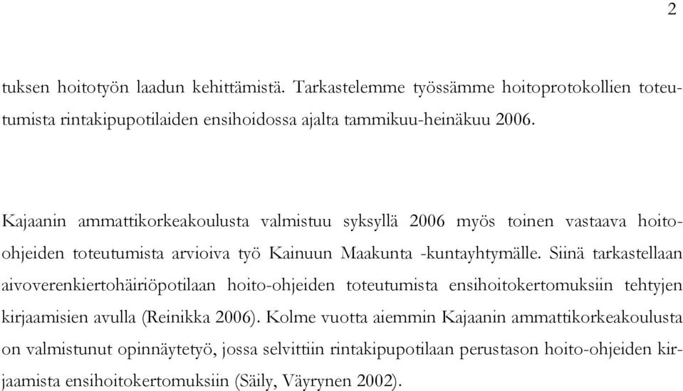 Siinä tarkastellaan aivoverenkiertohäiriöpotilaan hoito-ohjeiden toteutumista ensihoitokertomuksiin tehtyjen kirjaamisien avulla (Reinikka 2006).