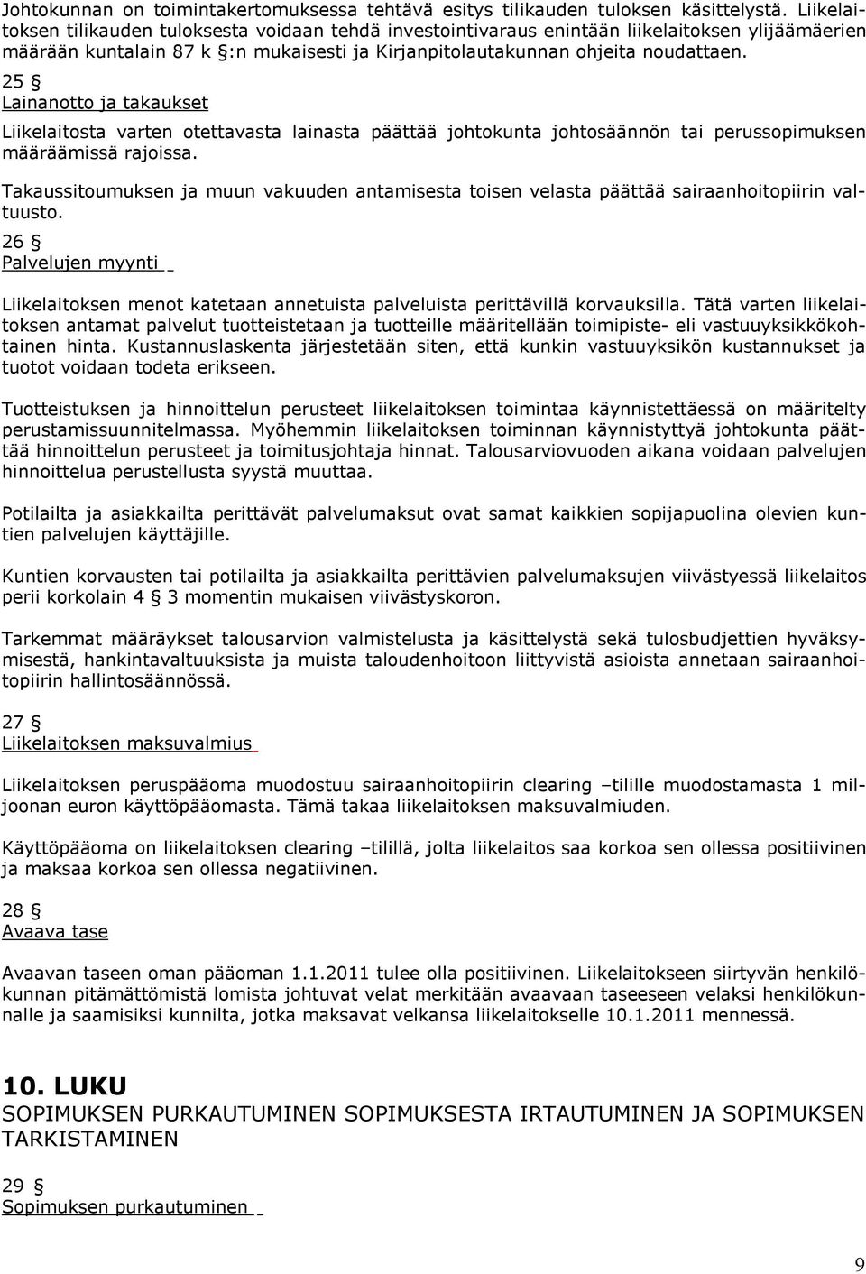 25 Lainanotto ja takaukset Liikelaitosta varten otettavasta lainasta päättää johtokunta johtosäännön tai perussopimuksen määräämissä rajoissa.