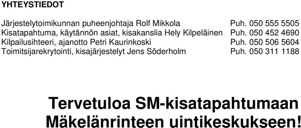 050 452 4690 Kilpailusihteeri, ajanotto Petri Kaurinkoski Puh.