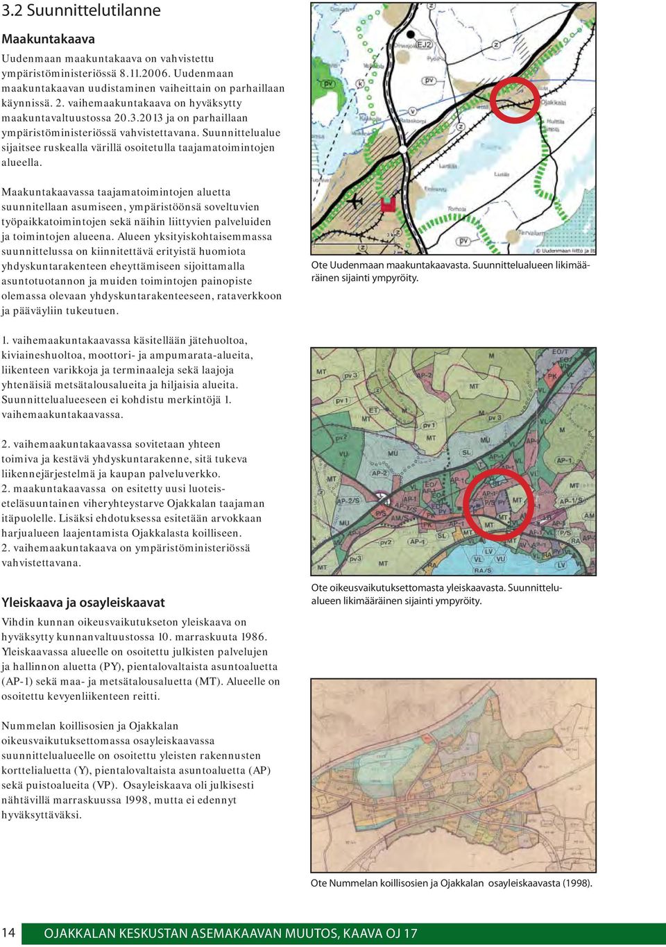 Suunnittelualue sijaitsee ruskealla värillä osoitetulla taajamatoimintojen alueella.