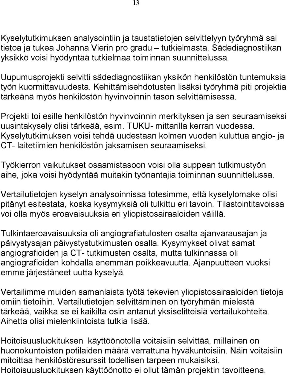 Kehittämisehdotusten lisäksi työryhmä piti projektia tärkeänä myös henkilöstön hyvinvoinnin tason selvittämisessä.