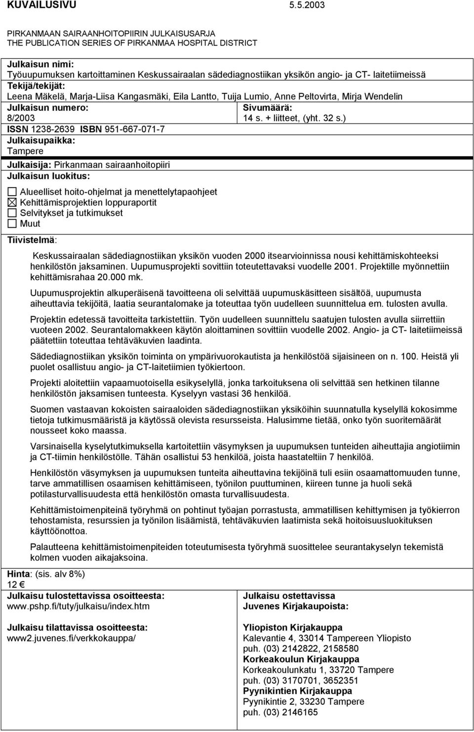 ja CT- laitetiimeissä Tekijä/tekijät: Leena Mäkelä, Marja-Liisa Kangasmäki, Eila Lantto, Tuija Lumio, Anne Peltovirta, Mirja Wendelin Julkaisun numero: 8/2003 ISSN 1238-2639 ISBN 951-667-071-7