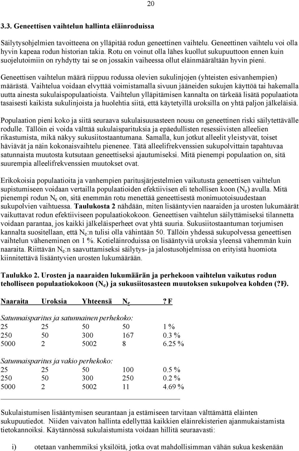 Geneettisen vaihtelun määrä riippuu rodussa olevien sukulinjojen (yhteisten esivanhempien) määrästä.