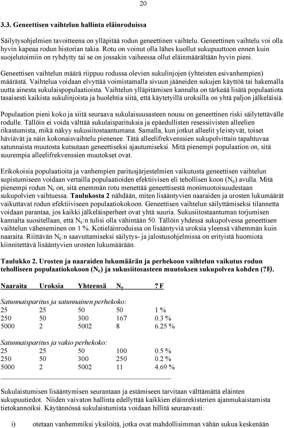 Geneettisen vaihtelun määrä riippuu rodussa olevien sukulinjojen (yhteisten esivanhempien) määrästä.