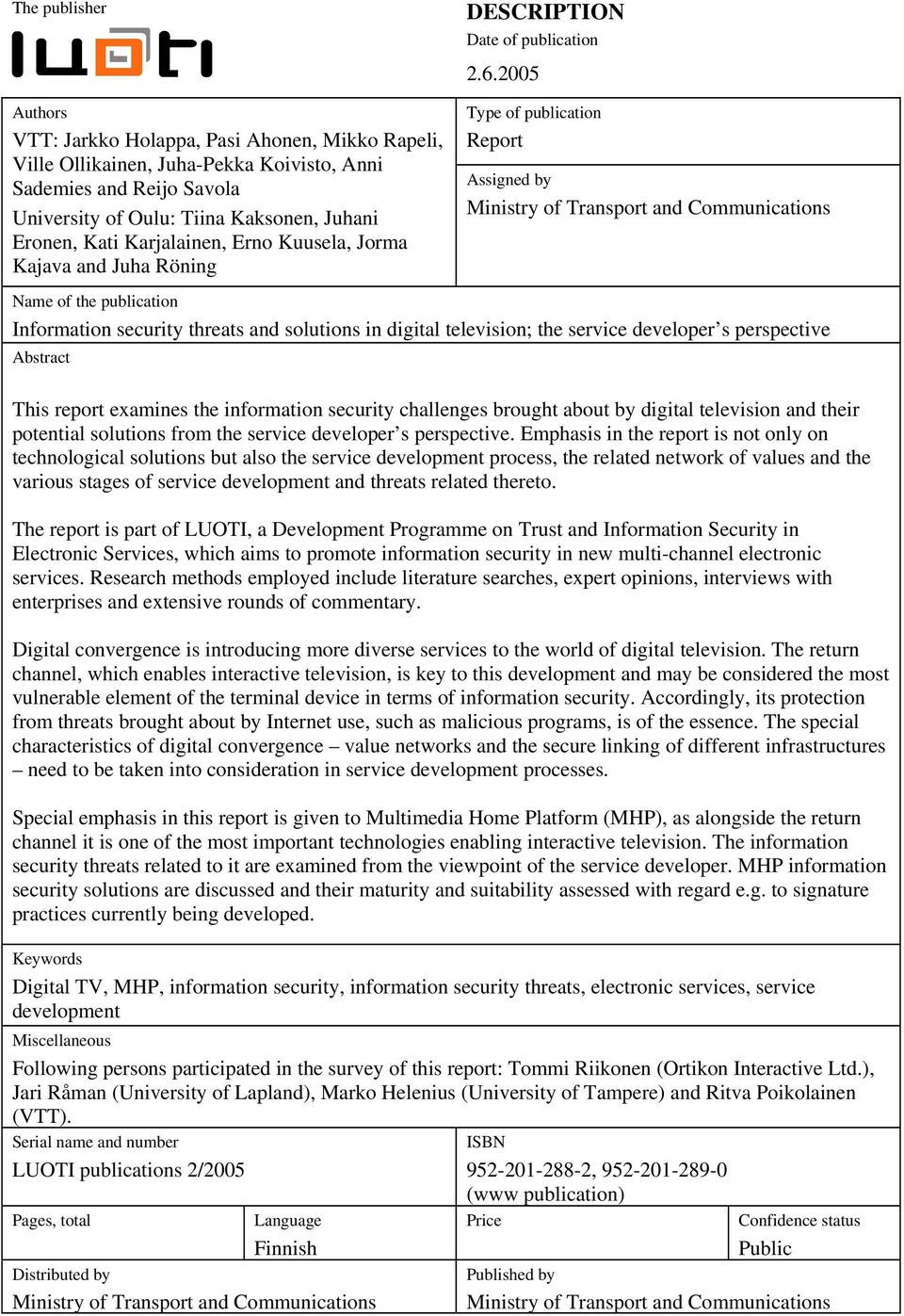 2005 Type of publication Report Assigned by Ministry of Transport and Communications Name of the publication Information security threats and solutions in digital television; the service developer s