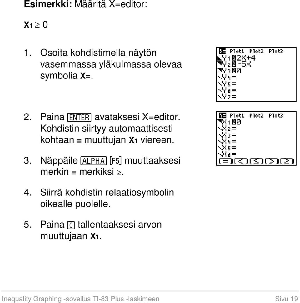 Kohdistin siirtyy automaattisesti kohtaan = muuttujan X1 viereen. 3.