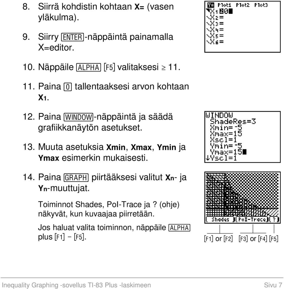 Muuta asetuksia Xmin, Xmax, Ymin ja Ymax esimerkin mukaisesti. 14. Paina s piirtääksesi valitut Xn- ja Yn-muuttujat.