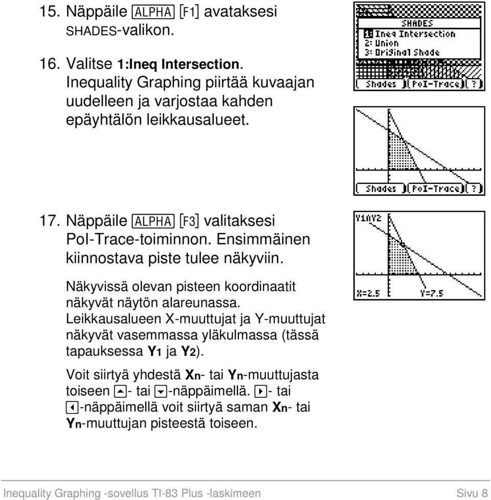 Ensimmäinen kiinnostava piste tulee näkyviin. Näkyvissä olevan pisteen koordinaatit näkyvät näytön alareunassa.