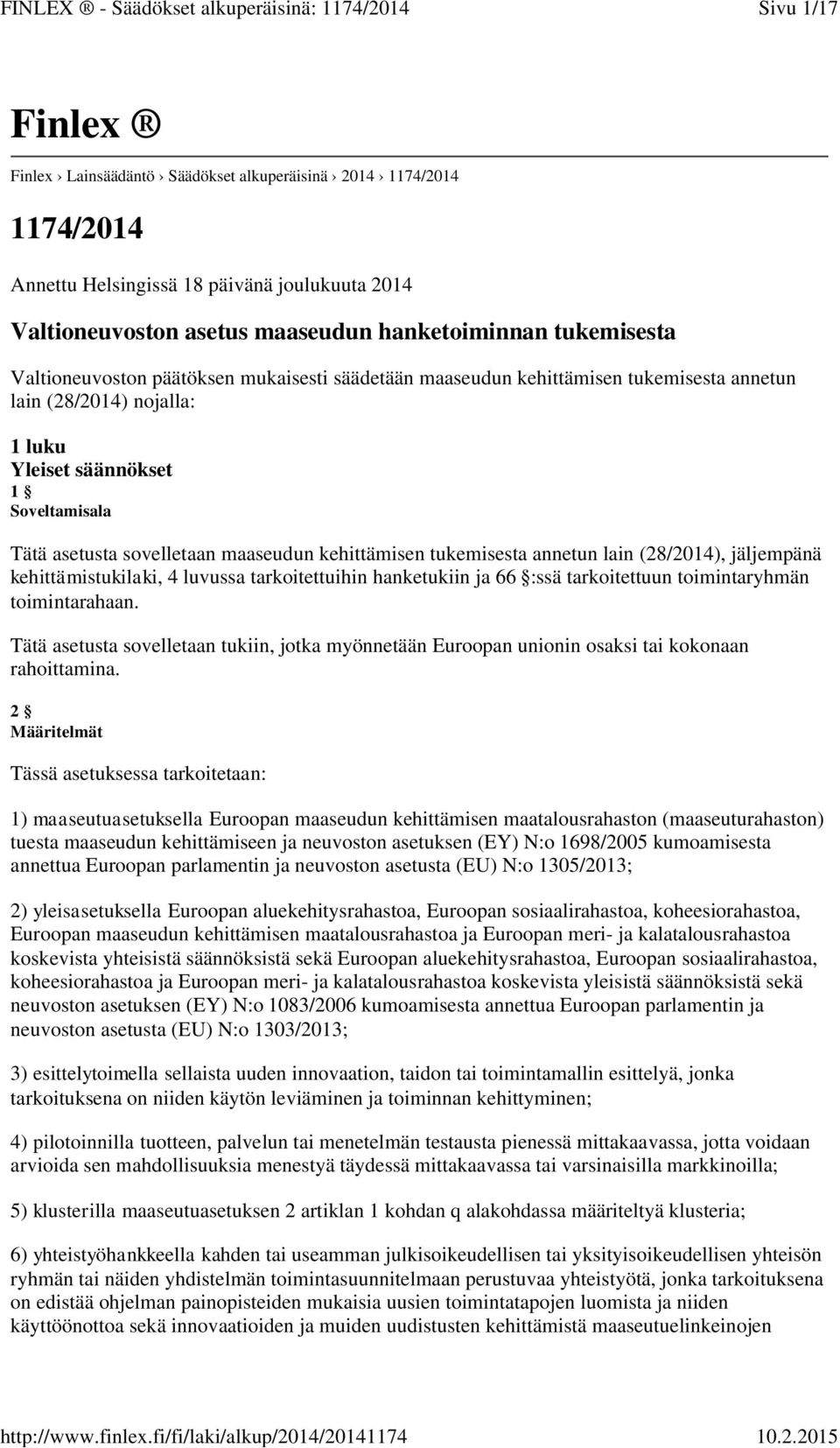 kehittämisen tukemisesta annetun lain (28/2014), jäljempänä kehittämistukilaki, 4 luvussa tarkoitettuihin hanketukiin ja 66 :ssä tarkoitettuun toimintaryhmän toimintarahaan.