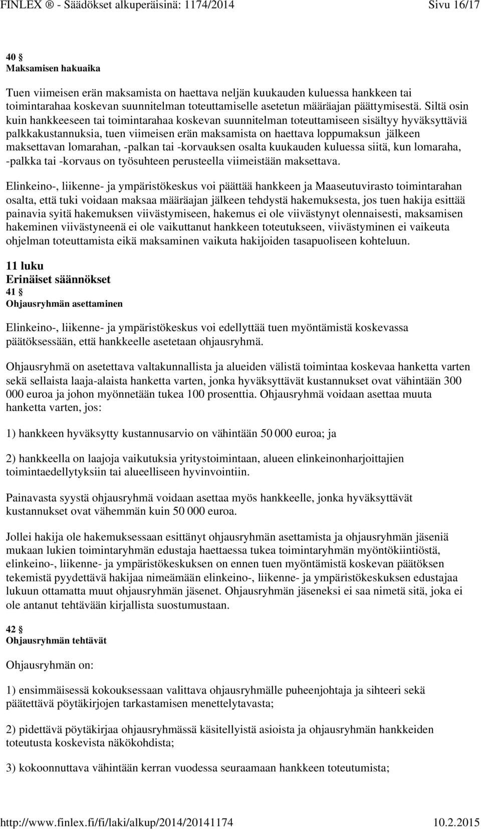 Siltä osin kuin hankkeeseen tai toimintarahaa koskevan suunnitelman toteuttamiseen sisältyy hyväksyttäviä palkkakustannuksia, tuen viimeisen erän maksamista on haettava loppumaksun jälkeen