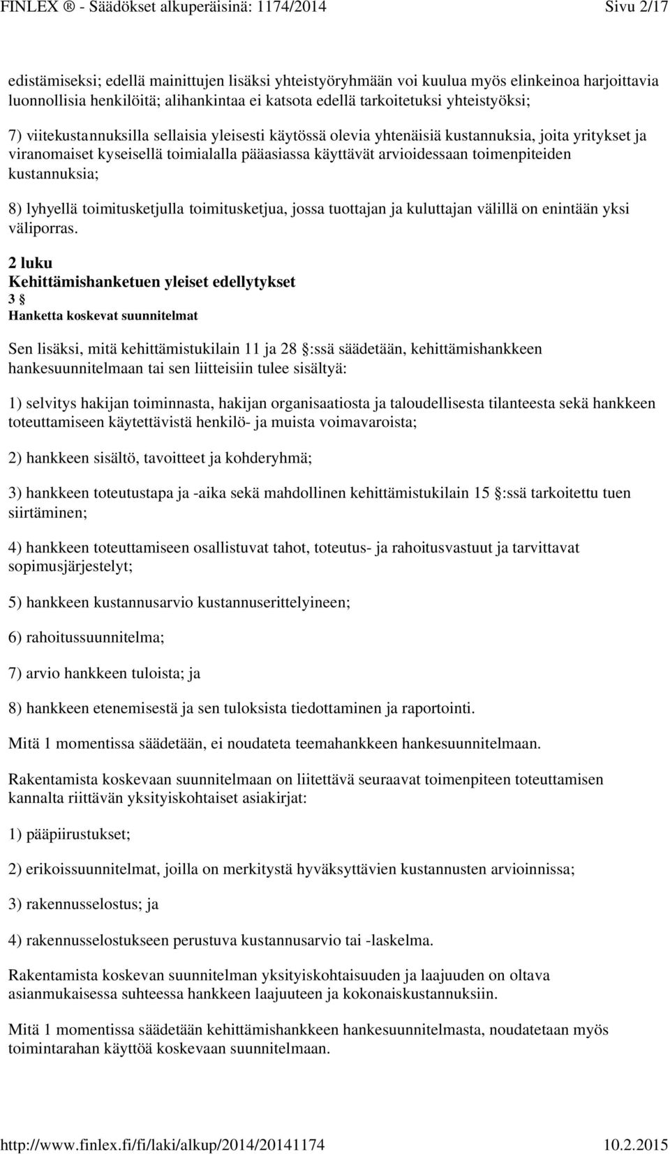 kustannuksia; 8)lyhyellätoimitusketjulla toimitusketjua, jossa tuottajan ja kuluttajan välillä on enintään yksi väliporras.