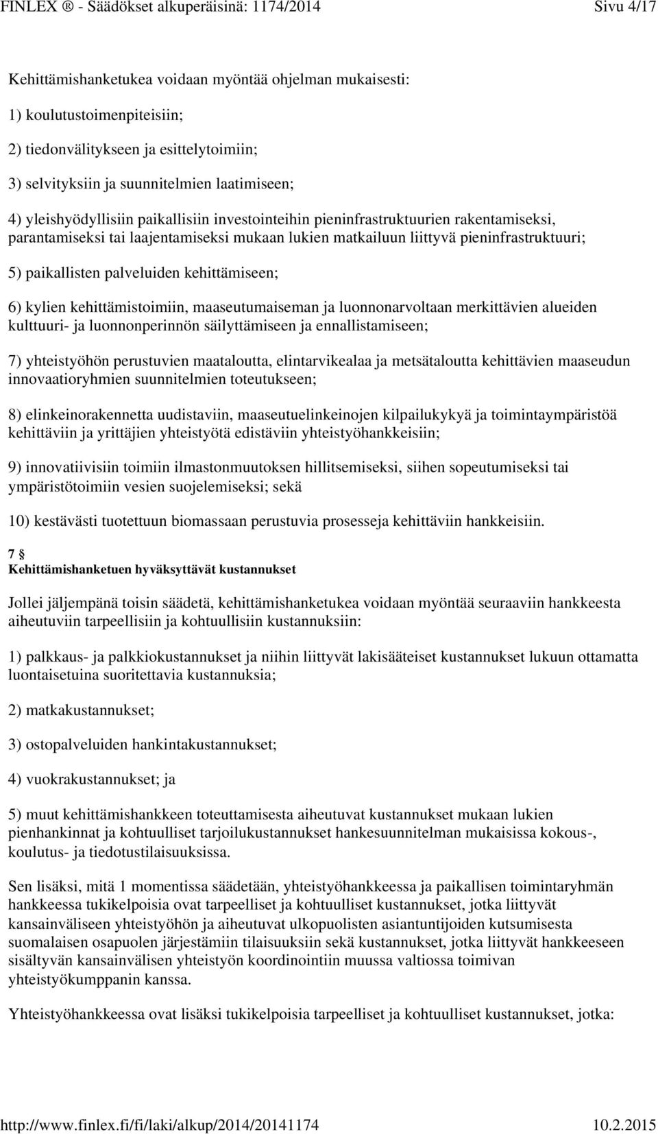 palveluiden kehittämiseen; 6) kylien kehittämistoimiin, maaseutumaiseman ja luonnonarvoltaan merkittävien alueiden kulttuuri- ja luonnonperinnön säilyttämiseen ja ennallistamiseen; 7) yhteistyöhön