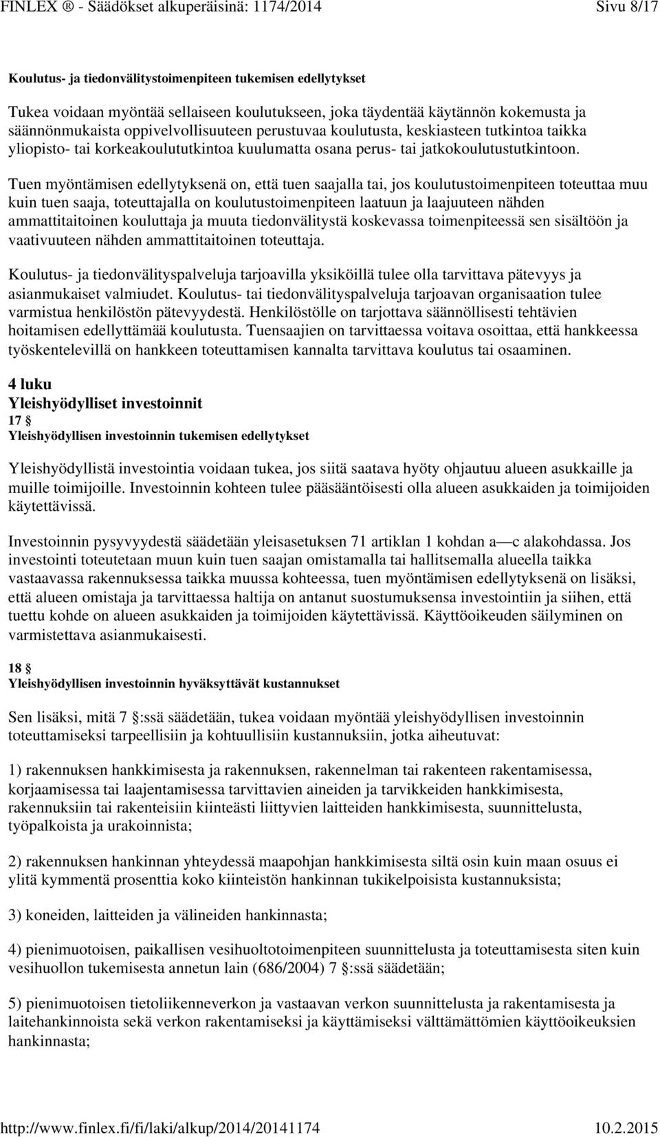 Tuen myöntämisen edellytyksenä on, että tuen saajalla tai, jos koulutustoimenpiteen toteuttaa muu kuin tuen saaja, toteuttajalla on koulutustoimenpiteen laatuun ja laajuuteen nähden ammattitaitoinen