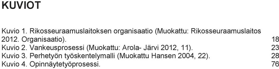 Rikosseuraamuslaitos 2012. Organisaatio). 18 Kuvio 2.