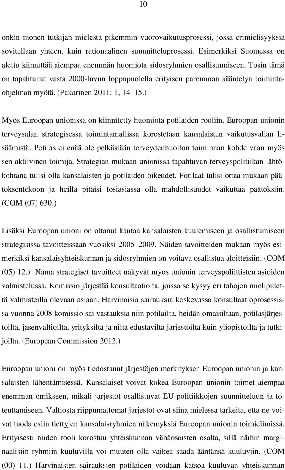 Tosin tämä on tapahtunut vasta 2000-luvun loppupuolella erityisen paremman sääntelyn toimintaohjelman myötä. (Pakarinen 2011: 1, 14 15.